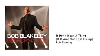 Bob Blakeley - It Don't Mean A Thing (If It Aint Got That Swing)