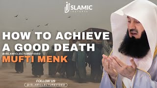 How To Achieve a Good Death - Husnul Khatimah - Mufti Menk