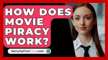 How Does Movie Piracy Work? - SecurityFirstCorp.com