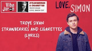 Troye Sivan - Strawberries & Cigarettes (Lyrics) Love, Simon Movie Song/Soundtrack
