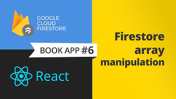 Firestore array manipulation with React (ReactJS) - complete books app, part 6