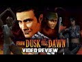 From Dusk Till Dawn Review - Gggmanlives