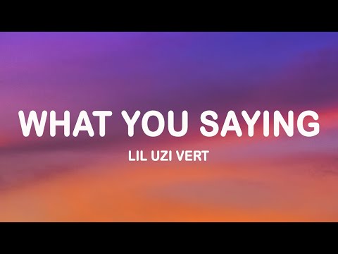 Lil Uzi Vert What You Saying Lyrics 