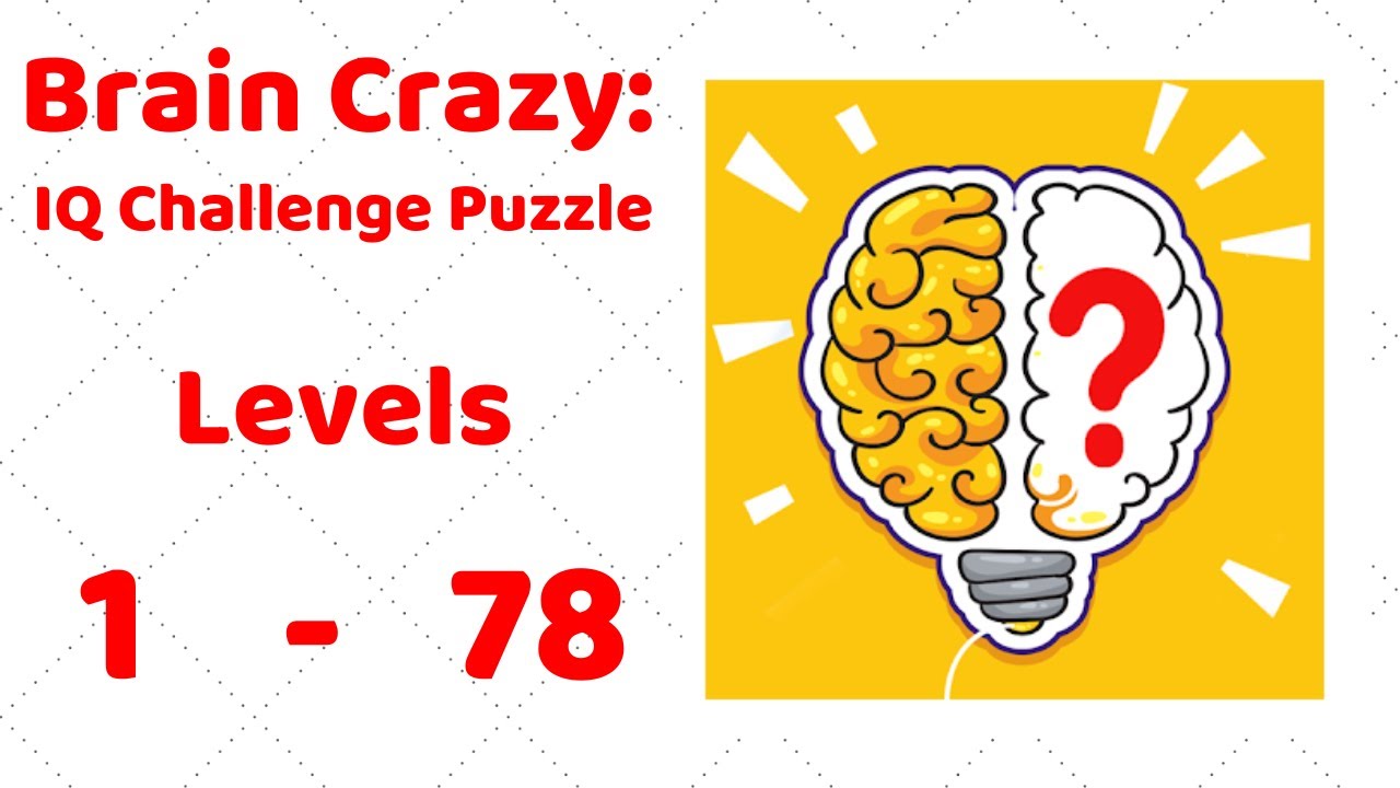 Brain Crazy: IQ Challenge Puzzle Level 1-78 Walkthrough Solution