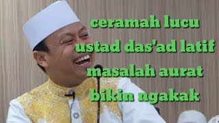 Ceramah lucu, masalah aurat, ustad das'ad latif