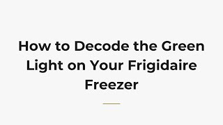 How to Decode the Green Light on Your Frigidaire Freezer