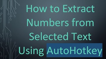 How to Extract Numbers from Selected Text Using AutoHotkey