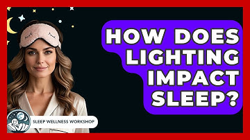 How Does Lighting Impact Sleep? | Sleep Wellness Workshop