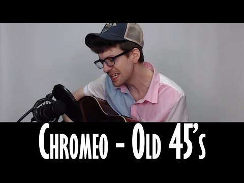 Chromeo - Old 45's (Cover)