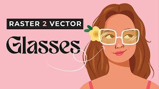 Drawing Glasses | Raster to Vector Workflow in Illustrator