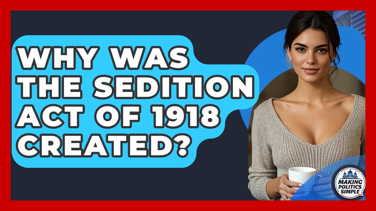 Why Was The Sedition Act Of 1918 Created? - Making Politics Simple