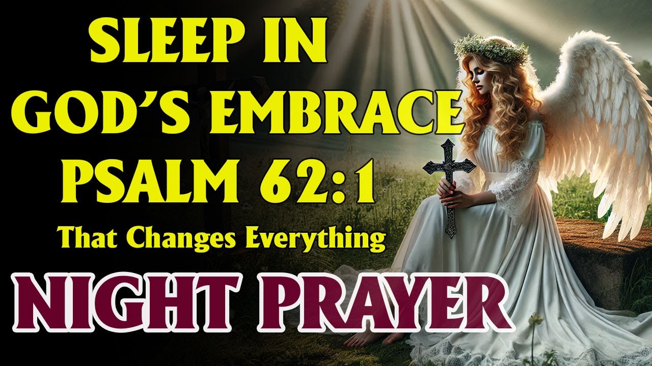 Fall Asleep in God’s Embrace Tonight – A Psalm 62:1 Prayer That Changes Everything | Night Prayer