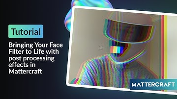 Bringing Your Face Filter to Life with post processing effects in Mattercraft | Part 3