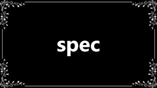 Spec - Definition and How To Pronounce