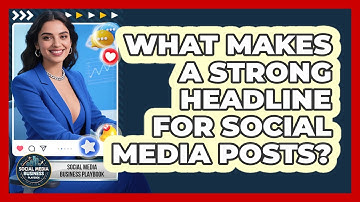 What Makes A Strong Headline For Social Media Posts? - Social Media Business Playbook