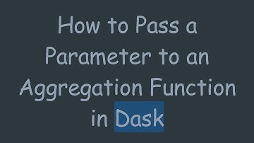 How to Pass a Parameter to an Aggregation Function in Dask