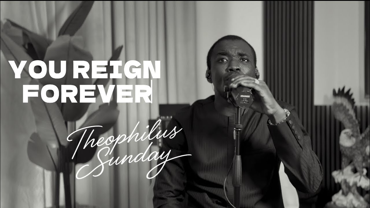 Theophilus Sunday - You Reign Forever