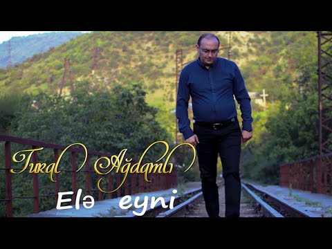Tural Agdamli – Ele eyni (Official Video)