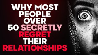 Life's Deepest Relationship Regrets: Wisdom & Lessons Learned After 50