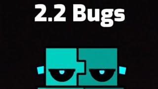 Geometry Dash 2.2 Bugs