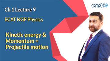 ECAT NGP Physics - Lecture Series, Lec 9, Ch 1 Kinetic energy and Momentum + Projectile motion ECAT