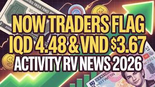 Now Traders Flag IQD $4.48 & VND $3.67 Activity RV News 2026
