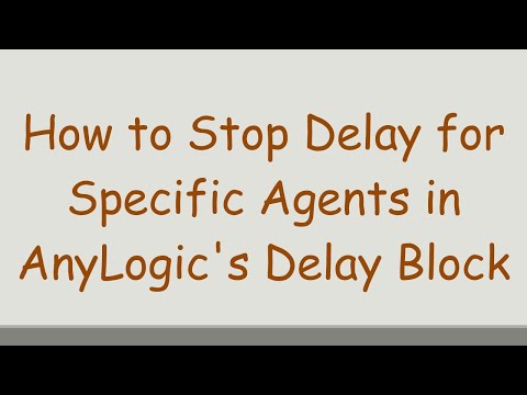 How to Stop Delay for Specific Agents in AnyLogic's Delay Block
