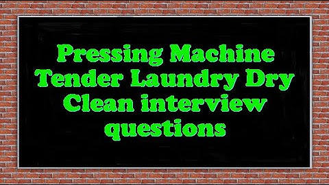 Pressing Machine Tender Laundry Dry Clean interview questions