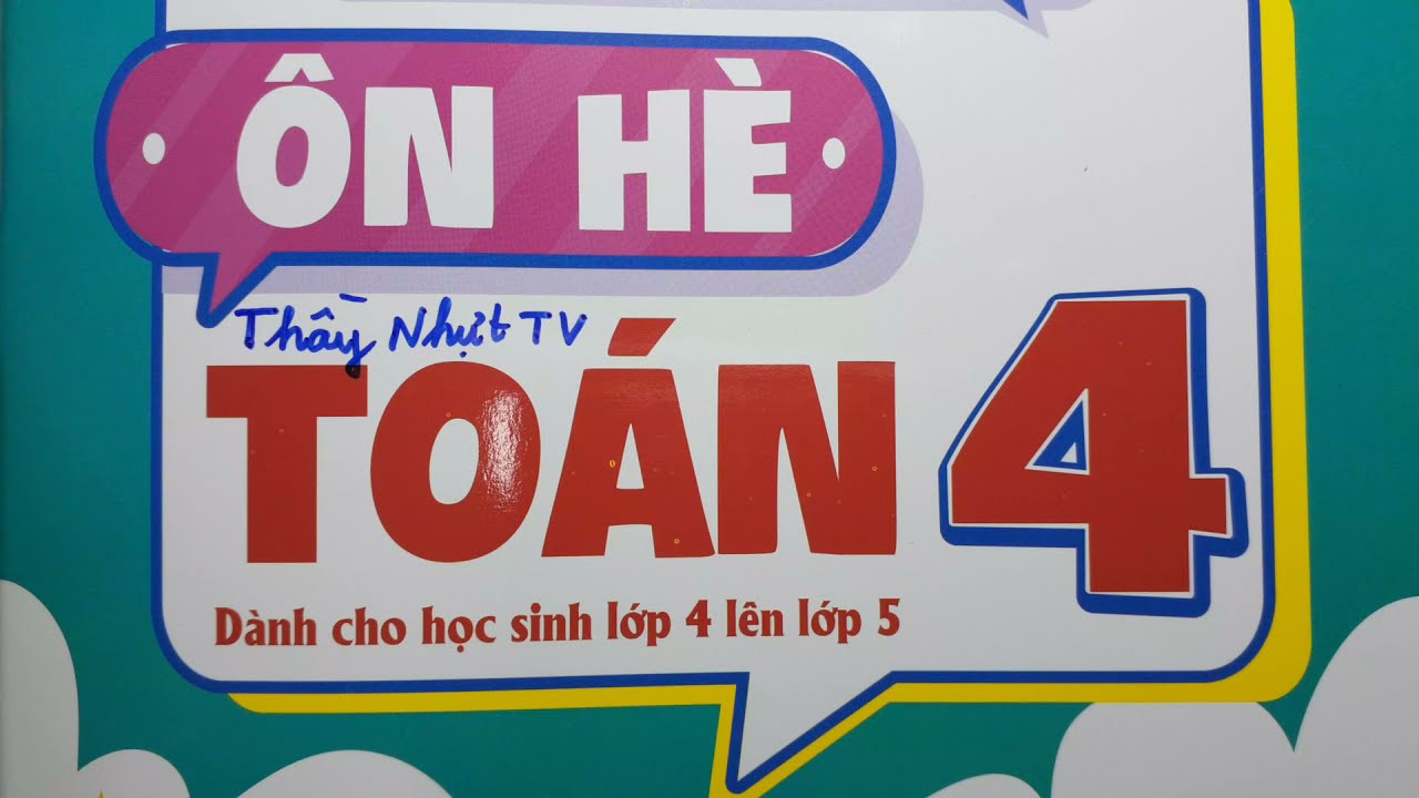 ÔN HÈ TOÁN LỚP 4 LÊN LỚP 5 - Trang 9 - CỘNG TRỪ NHÂN... - youtube