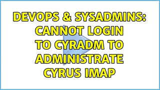 DevOps & SysAdmins: Cannot login to cyradm to administrate Cyrus IMAP Details