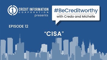 #BeCreditworthy Episode 12: “CISA”