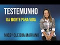 DA MORTE PARA VIDA - TESTEMUNHO MISSª CLEIDIA MARIANO