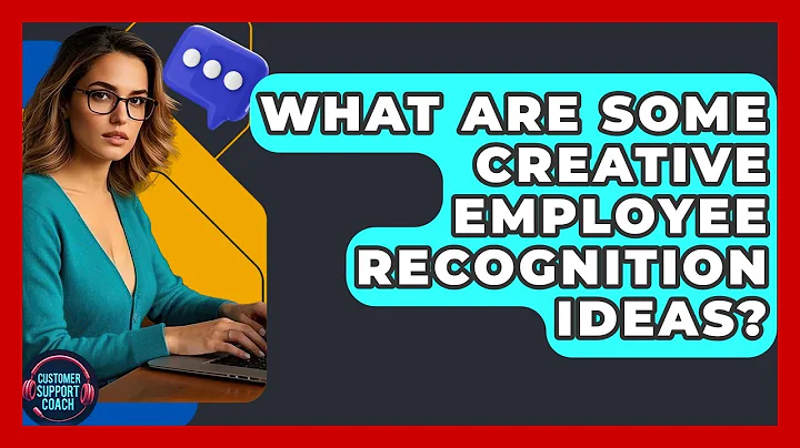 What Are Some Creative Employee Recognition Ideas? - Customer Support Coach