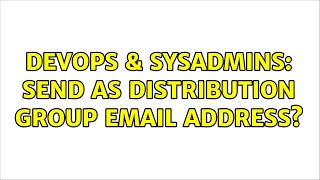 DevOps & SysAdmins: Send As Distribution Group Email Address? (3 Solutions!!) Profile