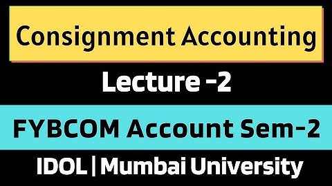 FYBCOM Accounts Semester 2 Consignments accounts Practical Question with Solution Mumbai University