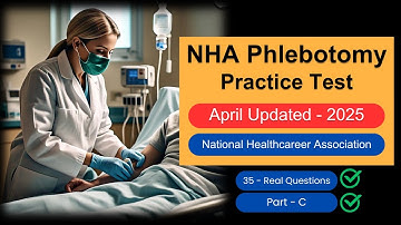 NHA Phlebotomy Practice Test 2025 [Part C] 35 Real Questions & Answers