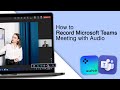 How to record microsoft teams meeting with audio 2 ways