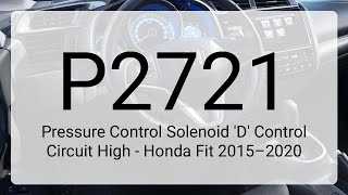 DTC P2721: Pressure Control Solenoid 'D' Control Circuit High - Honda Fit 2015–2020