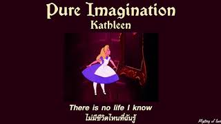 Pure Imagination - Kathleen [THAISUB|แปลไทย]