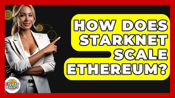 How Does StarkNet Scale Ethereum? - CryptoBasics360.com