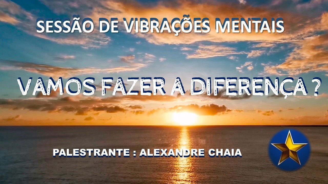 P 150 SESSÃO DE VIBRAÇÕES MENTAIS  CASA DE NELO   ALEXANDRE CHAIA   VAMOS FAZER A DIFERENÇA