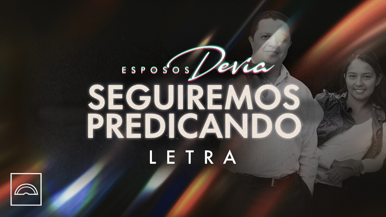 Esposos Devia - Seguiremos Predicando (Letra)