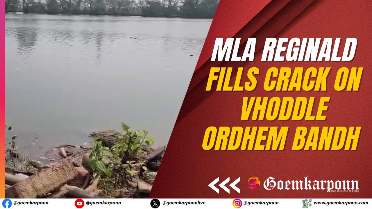 MLA Reginald Fills Crack on Vhoddle Ordhem Bandh at Ilem de Rachol