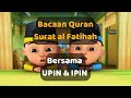 Belajar Membaca Al Fatihah bersama Upin Ipin
