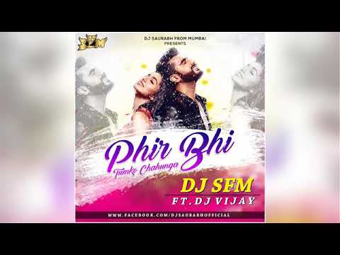 Phir bhi tumko chahuga_dj sfm ft dj vijay_mp4