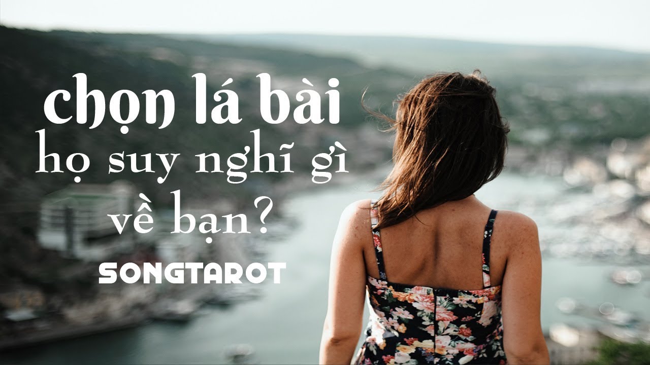 tarot: chọn lá bài: họ suy nghĩ gì về bạn?