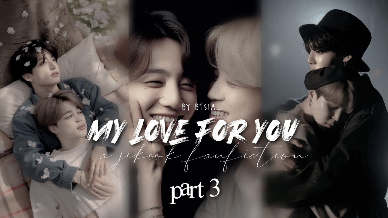𝗠𝘆 𝗹𝗼𝘃𝗲 𝗳𝗼𝗿 𝘆𝗼𝘂: 𝗔 𝗷𝗶𝗸𝗼𝗼𝗸 𝗳𝗮𝗻𝗳𝗶𝗰𝘁𝗶𝗼𝗻 [𝟯/𝟯] #jikook #kookmin - YouTube