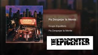 Video thumbnail of "Grupo Equilibrio - Pa Despejar La Mente [Epicenter]"