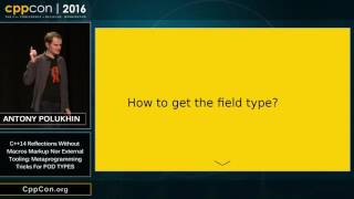 CppCon 2016: "C++14 Reflections Without Macros, Markup nor External Tooling.." screenshot 2