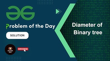Diameter of a Binary Tree | Problem of the day | GeeksforGeeks